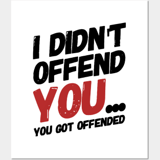 i didn't offend you... you got offended. Posters and Art